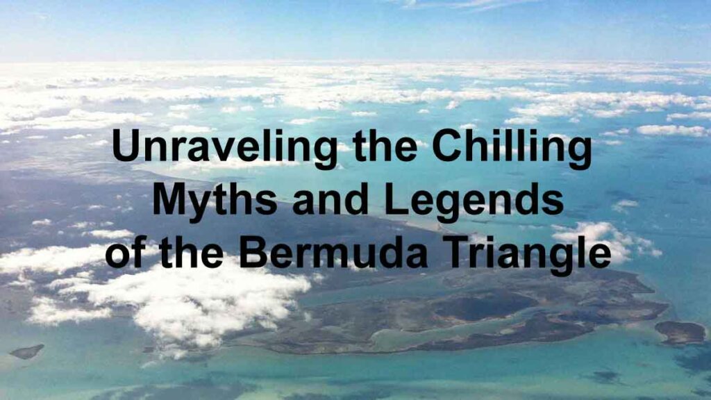 Unraveling The Chilling Myths And Legends Of The Bermuda Triangle
